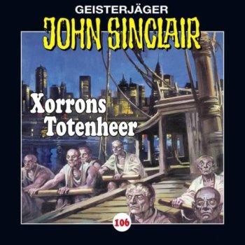Geisterjäger John Sinclair - Folge 106 Xorrons Totenheer