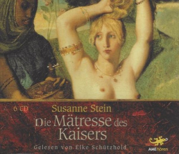 Susanne Stein - Die Mätresse des Kaisers - Gelesen von Elke Schützhold - 6 CD Hörbuch